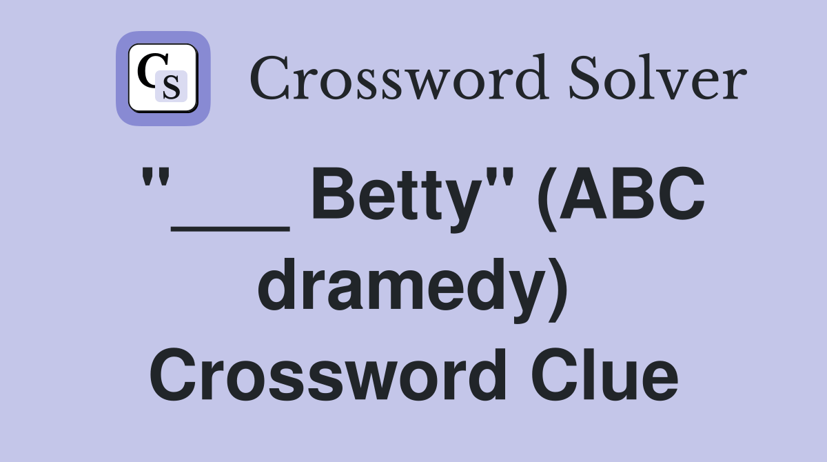 Betty" (ABC dramedy) Crossword Clue Answers Crossword Solver